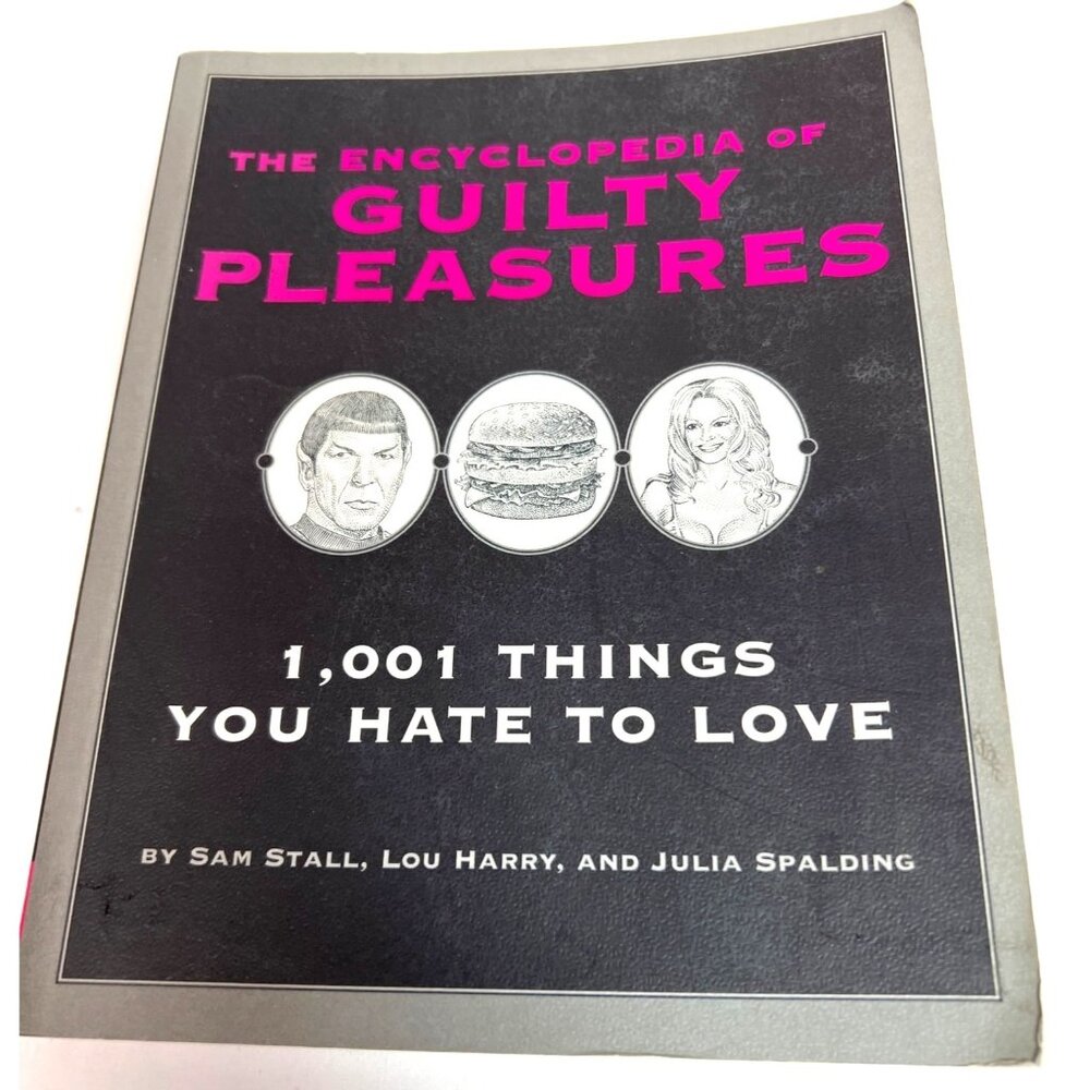 The Encyclopedia Of Guilty Pleasures: 1001 Things You Hate To Love